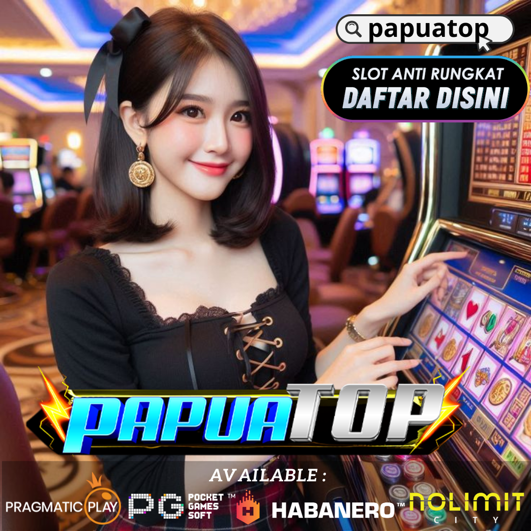 Papuatop: Situs Judi Online Tergacor Seindonesia